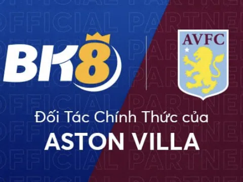 Câu lạc bộ Aston Villa đồng ý thỏa thuận hợp tác kỷ lục với BK8